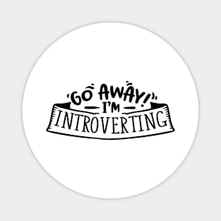 Go away introverting Magnet